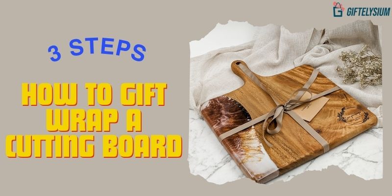3 Easy Steps to Master How to Gift Wrap A Cutting Board