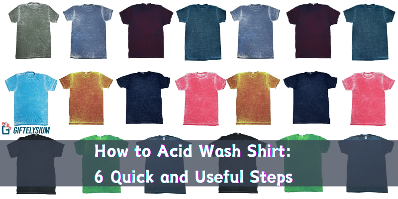 How to Acid Wash Shirt: 6 Quick and Useful Steps