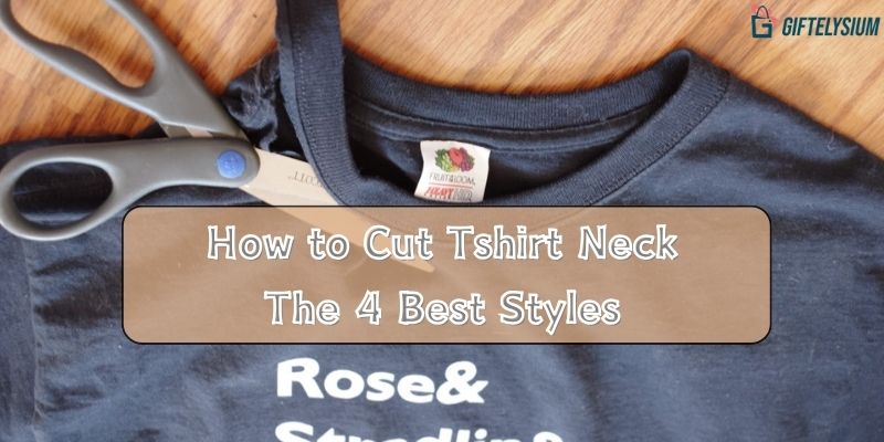 How to Cut Tshirt Neck: The 4 Best Styles