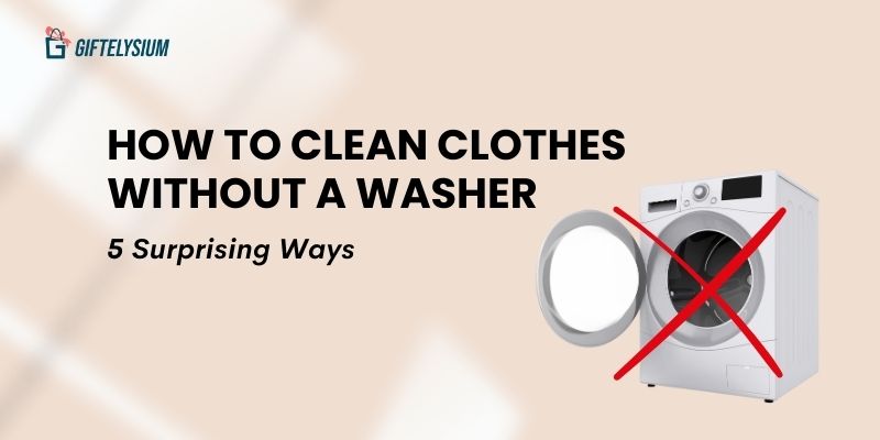 How to Clean Clothes Without a Washer: 5 Surprising Ways
