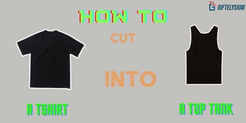 DIY Tips: How to Cut A Tshirt Into A Tank Top
