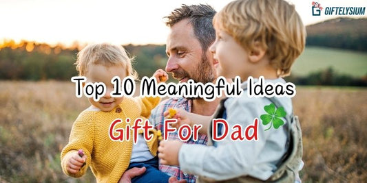 Explore Collection Of Top 10 Meaningful Ideas For Gift For Dad