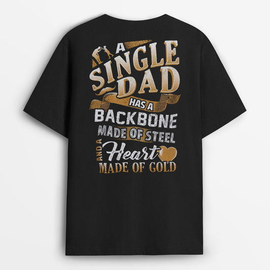 A Single Dad Has A Backbone Made Of Steel And A Heart Made Of Gold Tshirt - Gift for Him GESD190424-29