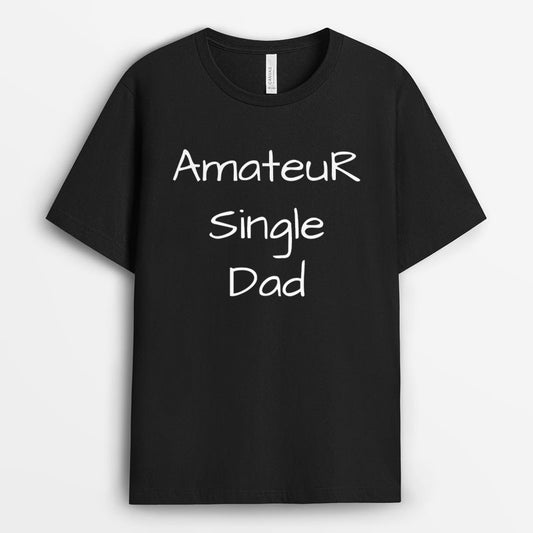 Amateur Single Dad Tshirt - Father's Day Gift GESD190424-16