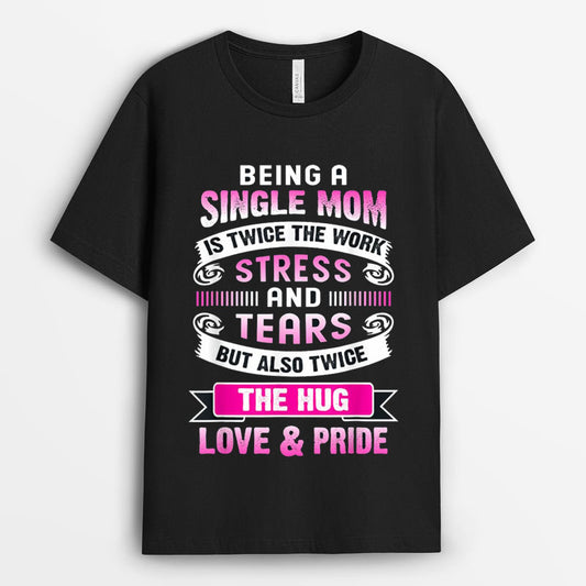 Being A Single Mom Is Twice The Work Tshirt - Gift for Mother's Day GESM210424-29