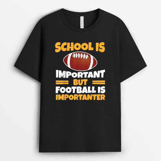 Funny School Is Important Football Is Importanter Football Tshirt - Gift for Football Players GEFS220324-27