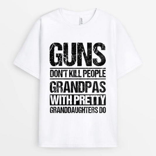 Guns Don't Kill People Grandpas With Pretty Granddaughters Do Tshirt GEFGF150424-9