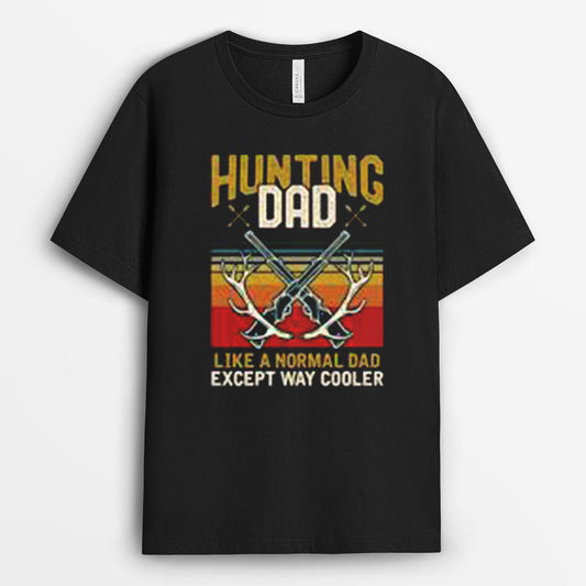 Hunting Dad Like A Normal Dad Except Way Cooler Tshirt – Hunting Gift for Dad GEHD040424-26