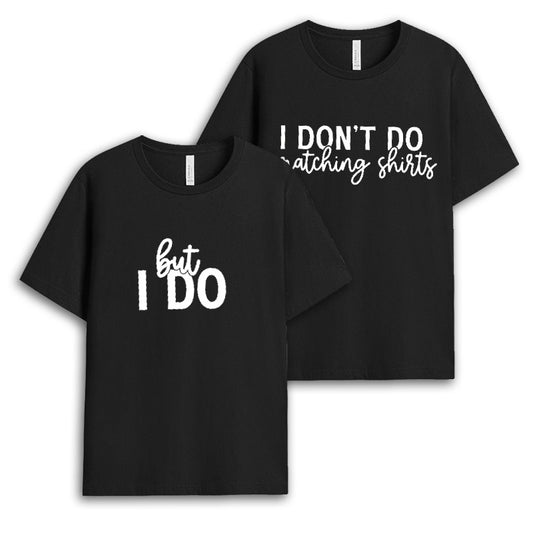 I Don't Do Matching Tshirt - Honeymoon Gift GECPM090424-22