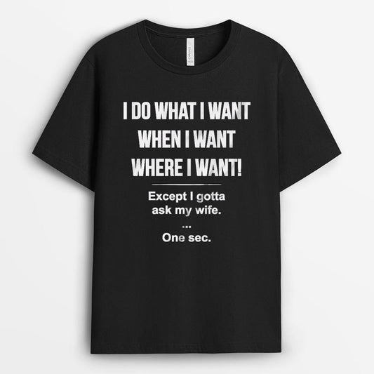 I Gotta Ask My Wife Tshirt - Husband Gift Ideas GEFH260324-20