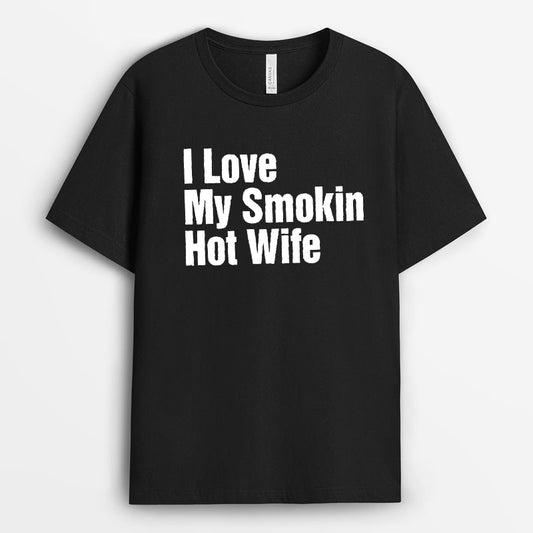 I Love My Smokin Hot Wife Tshirt - Husband Gift GEFH260324-19