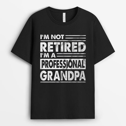 I'm Not Retired I'm A Professional Grandpa Shirt - Father Day Gifts GEFGF150424-12
