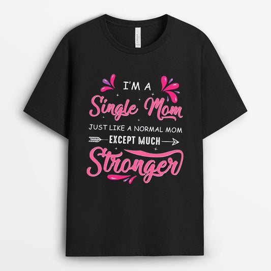 I'm A Single Mom Just Like A Normal Mom Except Much Stronger Tshirt - Gift for Single Mom GESM210424-26