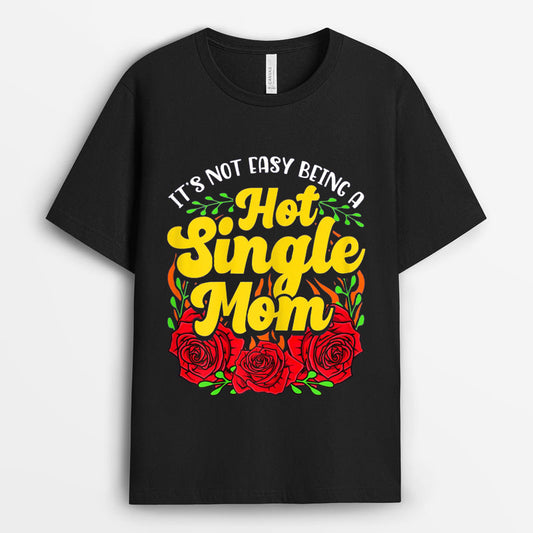 It's Not Easy Being A Hot Single Mom Tshirt - Gift for Mom GESM210424-30