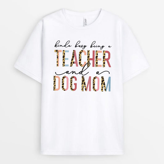 Kinda Busy Being A Teacher And A Dog Mom Tshirt GEDM220324-14
