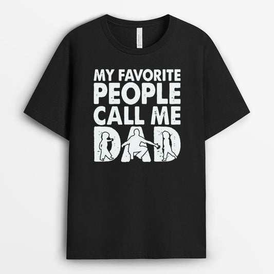 My Favorite People Call Me Dad Tshirt - Best Dad Gift GESD190424-17