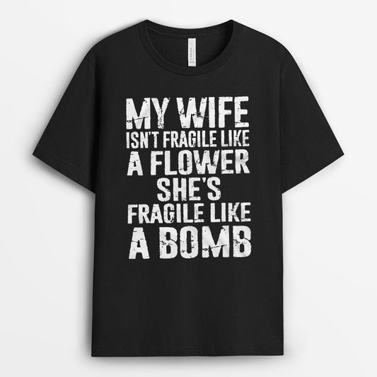 My Wife Isn't Fragile Like A Flower Tshirt - Gift for Husband GEFH260324-27
