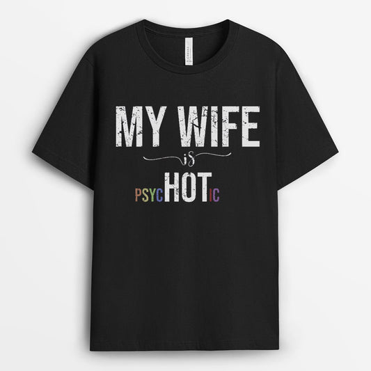 My wife is psycHOTic Tshirt - Anniversary Gift for Him GEFH260324-30