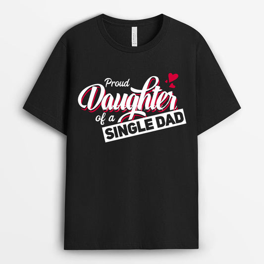 Proud Daughter Of A Single Dad Tshirt - Gift for Dad GESD190424-30