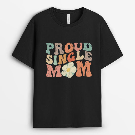 Proud Single Mom Tshirt - Strong Mom Gift GESM210424-19