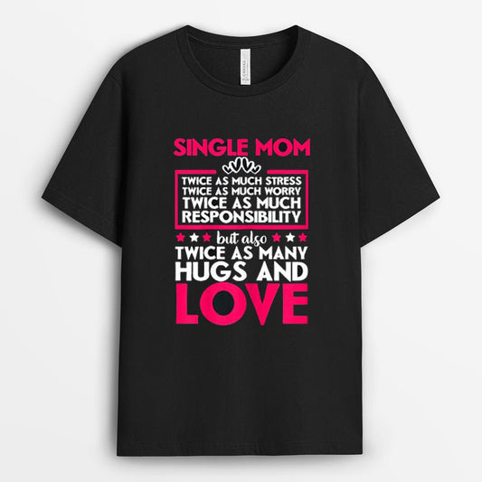 Single Mom Twice As Many Hugs And Love Tshirt - Gift for Single Mom GESM210424-25