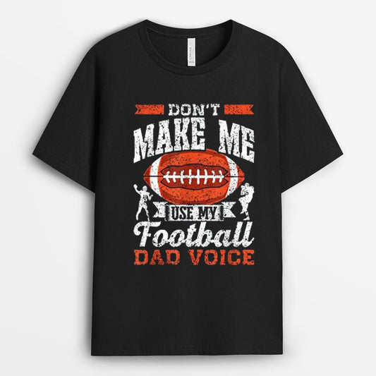 Don't Make Me Use My Football Dad Voice Father Tshirt -  Football Dad Gift