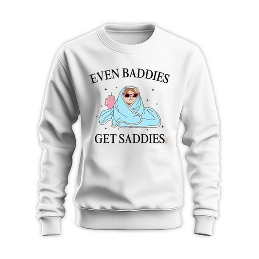 Even Baddies Get Saddies Sweatshirt - Funny Cat Meme Gift