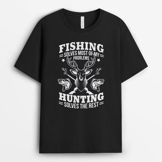 Fishing Solves Most Of My Problems Hunting Solves The Rest Tshirt For Hunter Lovers