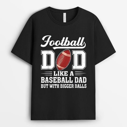 Football Dad Like A Baseball Dad But With Bigger Balls TShirt - Gift for Football Lovers