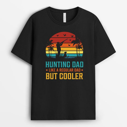 Hunting Dad Like A Regular Dad But Cooler Shirt - Proud Gift For Dad