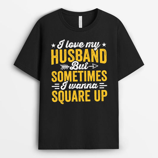 I Love My Husband But Sometimes I Wanna Square Up Tshirt