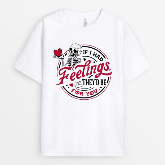 If I Had Feelings They’d Be For You Shirt - Sarcastic Valentine Gift