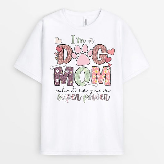 I'm A Dog Mom What Is Your Super Power - Mother's Day Gift