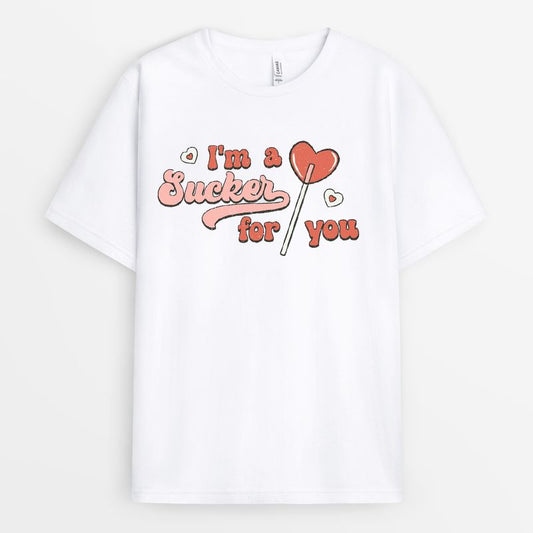I'm A Sucker For You Heart Lollipop Shirt - Valentines Gift