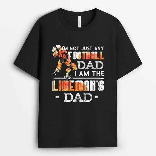 I'm Not Just Any Football Dad I Am The Lineman's Dad Tshirt - Team Fan Gift