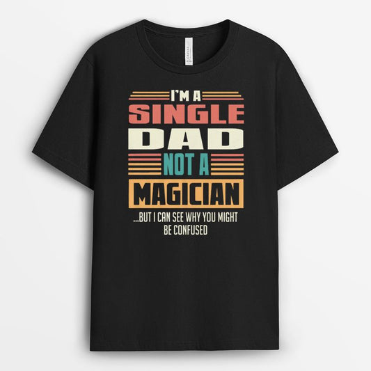 I'm Single Dad Not A Magican Shirt - Gift For Dad