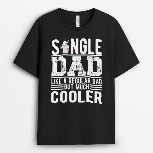 Single Dad Like A Regular Dad But Much Cooler Tshirt