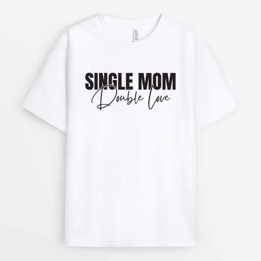 Single Mom Double Love Tshirt - Strong Mom Gift