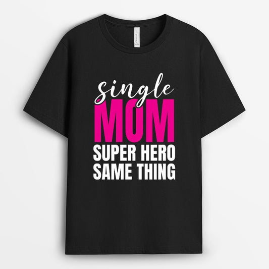 Single Mom Super Hero Same Thing Shirt - Proud Single Mom Gift