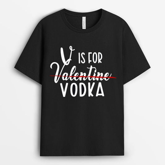 V Is For Vodka, Not Valentine Tshirt - Funny Gift For Valentine's Day
