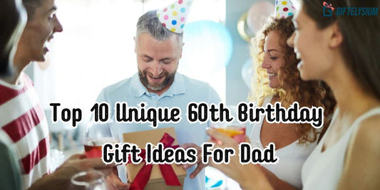 Explore Top 10 Unique 60th Birthday Gift Ideas For Dad