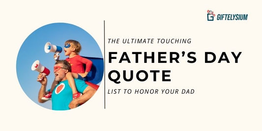 The Ultimate Touching Father’s Day Quote List To Honor Your Dad