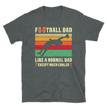 Football Dad Like A Normal Dad Except Much Cooler Tshirt - Gift for Dad