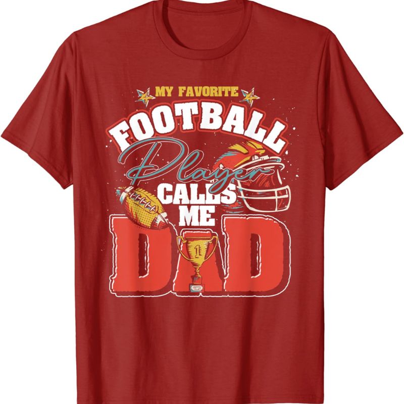 My Favorite Football Player Calls Me Dad Tshirt - Ideal Gift for Dad