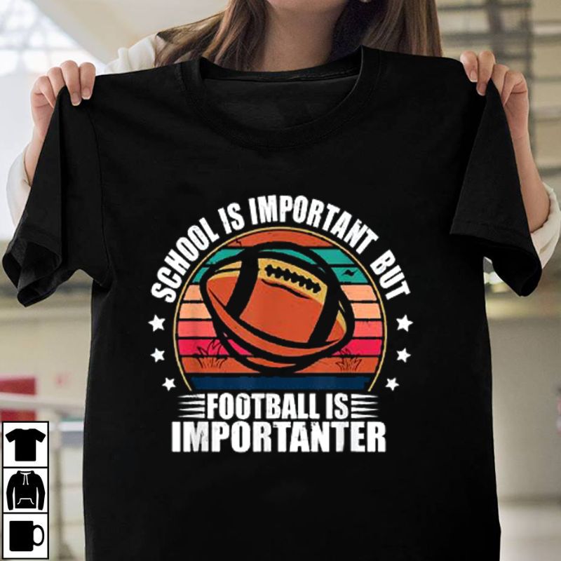 School Is Important But Football Is Importanter Tshirt - Football Player Gift